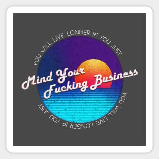 Mind Your Fucking Business - Funny Sticker